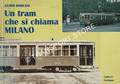 Un tram che si chiama Milano - il tram tipo 1928 dalle origini ai giorni nostri storia e tecnica by BOREANI, Guido