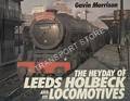 The Heyday of Leeds Holbeck and its Locomotives  by MORRISON, Gavin 