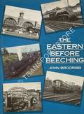 The Eastern Before Beeching  by BRODRIBB, John 