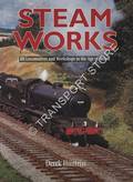 Book cover of Steam Works - BR Locomotives and Workshops in the Age of Steam by HUNTRISS, Derek 