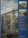 British Railway Bridges & Viaducts  by SMITH, Martin 