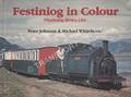 Festiniog in Colour / Festiniog Mewn Lliw  by JOHNSON, Peter & WHITEHOUSE, Michael 