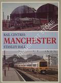 Rail Centres: Manchester  by HALL, Stanley 