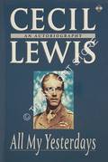 All My Yesterdays - An Autobiography by LEWIS, Cecil