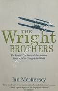 The Wright Brothers - The Remarkable Story of the Aviation Pioneers Who Changed the World by MACKERSEY, Ian