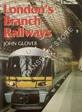 London's Branch Railways by GLOVER, John