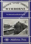Branch Lines Around Wimborne by MITCHELL, Vic & SMITH, Keith