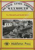 Branch Lines Around Weymouth from Abbotsbury, Easton and the Quay by MITCHELL, Vic & SMITH, Keith