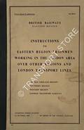 Instructions to Eastern Region Trainmen Working in the London Area over Other Regions and London Transport Lines, October 1960 by British Railways Eastern Region