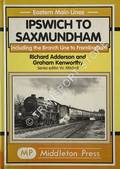 Ipswich to Saxmundham including the Branch Line to Framlingham by ADDERSON, Richard & KENWORTHY, Graham