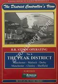 The District Controller's View - BR Steam Operating: The Peak District: Derby/Sheffield - Chinley - Manchester by BENTLEY, C.