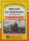 Brecon to Newtown - The Mid Wales Lines by MITCHELL, Vic & SMITH, Keith