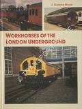 Workhorses of the London Underground by BRUCE, J Graeme