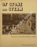 Of Stone and Steam - The Story of Swindon Railway Village by SILTO, William