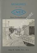 Memories of the LNER - Rural Northumberland by STOBBS, Allan W.