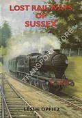 Lost Railways of Sussex by OPPITZ, Leslie