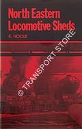 North Eastern Locomotive Sheds  by HOOLE, K. 