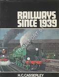 Railways Since 1939  by CASSERLEY, H.C. 