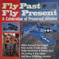 Fly Past, Fly Present - A Celebration of Preserved Aviation by BOYNE, Walter; COGGAN, Paul; JACOBS, Peter; DODDS, Colin; HANDLEMAN, Philip; JESSE, William; LAMING, Tim; OGDEN, Bob; STORER, Don & VERONICO, Nicholas