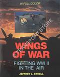 Wings of War - Fighting WWII in the Air by ETHELL, Jeffrey L.