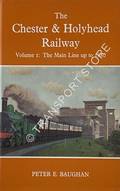 Book cover of The Chester & Holyhead Railway - Volume 1: The Main Line up to 1880  by BAUGHAN, Peter E. 
