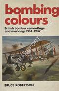 Bombing Colours: British Bomber Camouflage and Markings 1914 - 1937 by ROBERTSON, Bruce