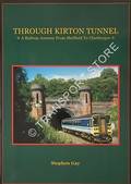 Through Kirton Tunnel - A Railway Journey from Sheffield to Cleethorpes by GAY, Stephen