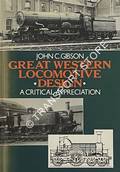 Book cover of Great Western Locomotive Design - A Critical Appreciation by GIBSON, John C. 