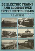 DC Electric Trains and Locomotives in the British Isles  by VICKERS, R.L. 