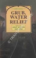 Book cover of Grub, Water & Relief / Grime and Glory - Tales of the Great Western 1835-1947 by VAUGHAN, Adrian 