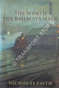 The World the Railways Made by FAITH, Nicholas