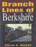 Branch Lines of Berkshire  by MAGGS, Colin G. 