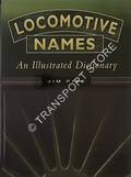 Locomotive Names - An Illustrated Dictionary by PIKE, Jim 