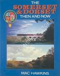 Book cover of The Somerset and Dorset Then & Now by HAWKINS, Mac 