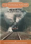 The Weardale Railway - Rebirth of a Heritage Line by HUTCHINSON, Tom & ASKWITH, John