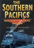 The Southern Pacifics - Bulleid's Radical Design by MANNION, Roger J.