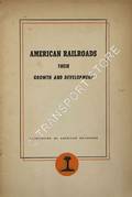 American Railroads - Their Growth and Development by Association of Americam Railroads