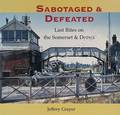 Sabotaged & Defeated - Last Rites on the Somerset and Dorset by GRAYER, Jeffery