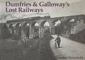 Dumfries & Galloway's Lost Railways by STANSFIELD, Gordon
