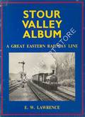 Stour Valley Album - A Great Eastern Railway Line by LAWRENCE, E.W.