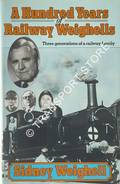 Book cover of A Hundred Years of Railway Weighells - Three generations of a railway family by WEIGHELL, Sidney 