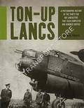 Ton-Up Lancs - A Photographic History of the Thirty-Five RAF Lancasters that each Completed One Hundred Sorties by FRANKS, Norman