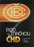 Pod Znackou CKD - Devadesát let výroby lokomotiv by SKALA, Bohumil
