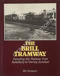 Book cover of The BRILL Tramway - Including the Railway from Aylesbury to Verney Junction by SIMPSON, Bill 