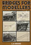 Book cover of Bridges for Modellers - An Illustrated Record of Railway Bridges by WOOD, L.V. 