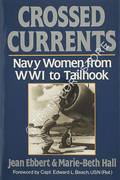 Crossed Currents - Navy Women from WWI to Tailhook by EBBERT, Jean & HALL, Marie-Beth