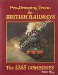 Pre-Grouping Trains on British Railways - The LMS Companies by HAY, Peter 