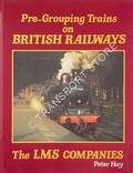 Pre-Grouping Trains on British Railways - The LMS Companies by HAY, Peter 