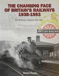 The Changing Face of Britain's Railways 1938 - 1953 by HENDRY, Robert