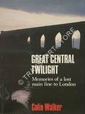 Great Central Twilight - Memories of a Lost Main Line to London by WALKER, Colin